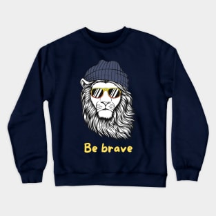 Be brave motivational tee Crewneck Sweatshirt